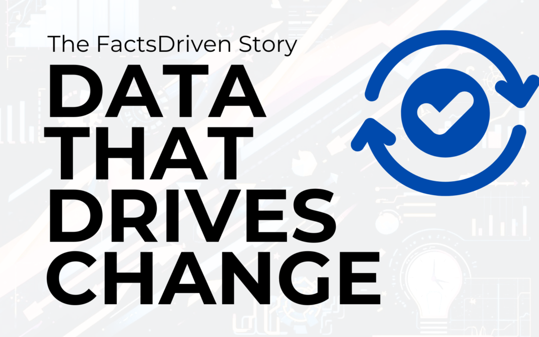 Data That Drives Change: The FactsDriven Story