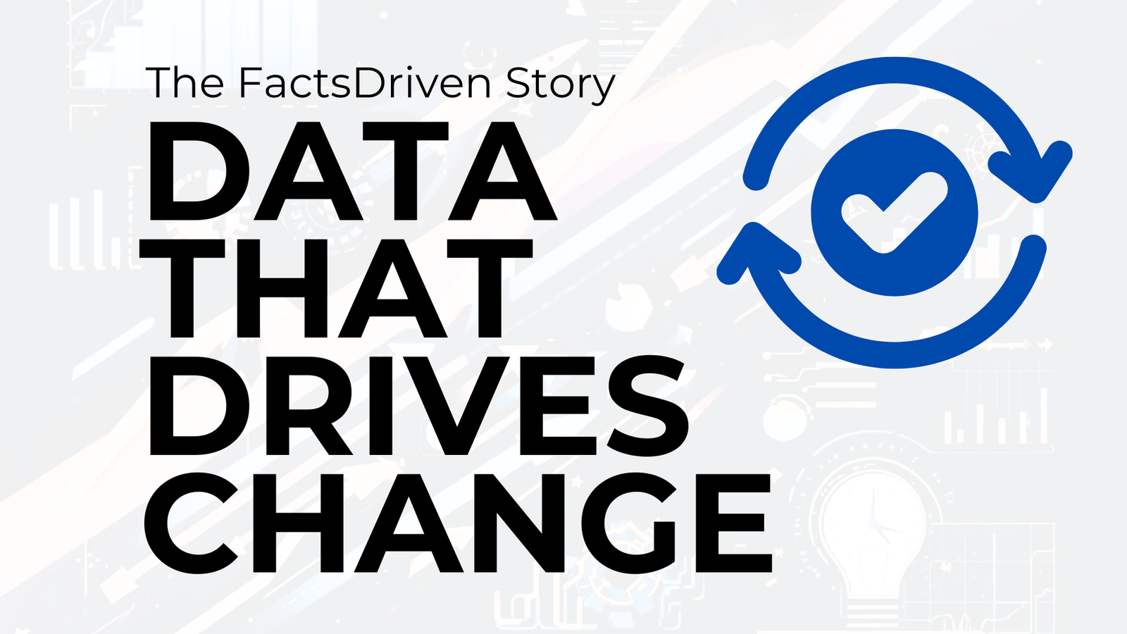 Data That Drives Change: The FactsDriven Story